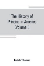 history of printing in America, with a biography of printers, and an account of newspapers (Volume I)