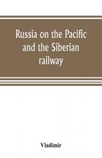 Russia on the Pacific, and the Siberian railway