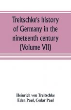 Treitschke's history of Germany in the nineteenth century (Volume VII)