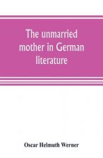 unmarried mother in German literature, with special reference to the period 1770-1800
