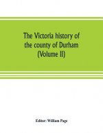 Victoria history of the county of Durham (Volume II)