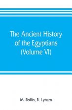 ancient history of the Egyptians, Carthaginians, Assyrians, Medes and Persians, Grecians and Macedonians (Volume VI)