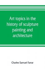 Art topics in the history of sculpture, painting and architecture