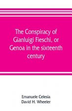 conspiracy of Gianluigi Fieschi, or, Genoa in the sixteenth century