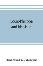 Louis-Philippe and his sister; the political life role of Adelaide of Orleans (1777-1847)