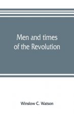 Men and times of the Revolution; or, Memoirs of Elkanah Watson, includng journals of travels in Europe and America, from 1777 to 1842, with his corres
