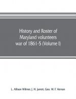 History and roster of Maryland volunteers, war of 1861-5 (Volume I)