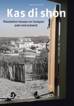 Kas Di Shon: Plantation Houses on Curacao: Past and Present