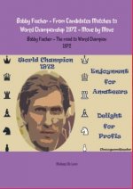 Bobby Fischer - From Candidates Matches to World Championship 1972 - Move by Move