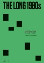 The Long 1980s: Constellations of Art, Politics and Identities: A Collection of Microhistories