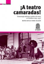 ?A Teatro Camaradas!: Dramaturgia militante y política de masas en Colombia (1965-1975)