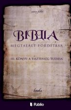 A Biblia Megtalált Fordítása III. Könyv: A Tisztesség Tudása