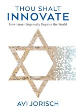Thou Shalt Innovate: How Israeli Ingenuity Repairs the World