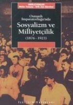 Osmanli Imparatorlugunda Sosyalizm ve Milliyetcilik 1876-1923