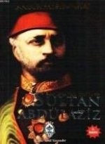 Bir Mazlum Padisah Sultan Abdülaziz