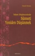 Islam Düsüncesinde Sünneti Yeniden Düsünmek