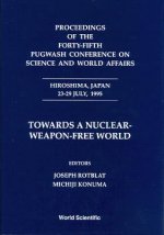 Towards a Nuclear-Weapon-Free World - Proceedings of the Forty-Fifth Pugwash Conference on Science and World Affairs