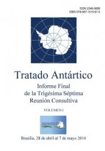 Informe Final de la Trigésima Séptima Reunión Consultiva del Tratado Antártico - Volumen I