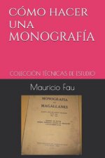 Cómo Hacer Una Monografía: Colección Técnicas de Estudio