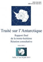 Rapport final de la trente-huiti?me Réunion consultative du Traité sur l'Antarctique - Volume I