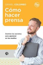 Cómo Hacer Prensa: Domine Los Secretos Para Aparecer En Los Medios