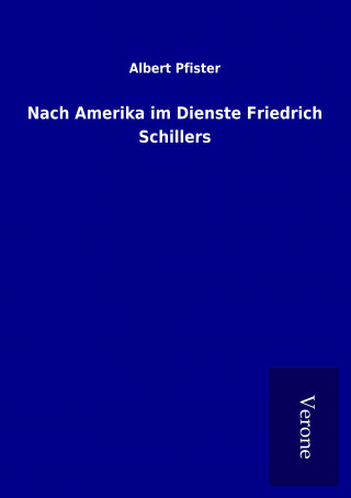 Nach Amerika im Dienste Friedrich Schillers