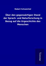 Über den gegenwärtigen Stand der Sprach- und Naturforschung in Bezug auf die Urgeschichte des Menschen