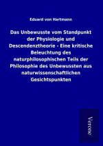 Das Unbewusste vom Standpunkt der Physiologie und Descendenztheorie - Eine kritische Beleuchtung des naturphilosophischen Teils der Philosophie des Un