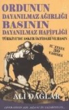 Ordunun Dayanilmaz Agirligi Basinin Dayanilmaz Hafifligi; Türkiyede Asker Iktidari ve Basin