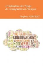 L'Utilisation Des Temps de Conjugaison En Français: Aide ? La Concordance Des Temps