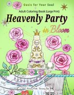 Heavenly Party in Bloom - Adult Coloring Book: Oasis for Your Soul (Large Print)