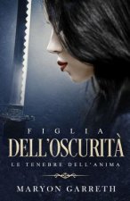 Figlia dell'Oscurit?: Le Tenebre dell'Anima