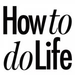 How to do Life