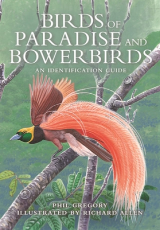 Birds of Paradise and Bowerbirds - An Identification Guide