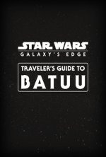 Star Wars Galaxy's Edge: Traveler's Guide to Batuu