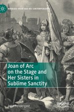 Joan of Arc on the Stage and Her Sisters in Sublime Sanctity