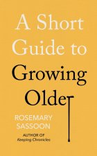 SHORT GUIDE TO GROWING OLDER