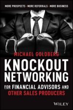 Knockout Networking for Financial Advisors and Other Sales Producers - More Prospects, More Referrals, More Business