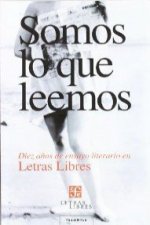 Somos lo que leemos. Diez años de ensayo literario en Letras Libres