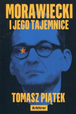 Morawiecki i jego tajemnice (Piątek Tomasz)(Miękka)