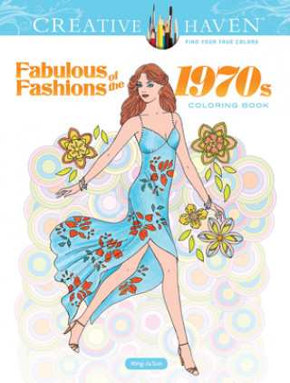 Creative Haven Fabulous Fashions of the 1970s Coloring Book (Ming-Ju Sun)(Kniha)