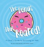 The Donut That Roared: A Child's Guide to Surviving an MRI