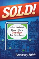 SOLD! A Top Producer's Blueprint for a Standout Real Estate Career
