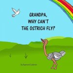 Grandpa, why can't the Ostrich fly?