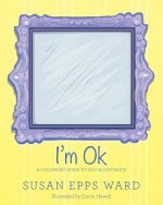 I'm Ok: A Children's Guide to Self-Acceptance