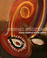 Seven Stories About Modern Art in Africa