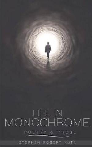 Life in Monochrome: Poetry and Prose