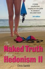 The Naked Truth about Hedonism II: A Totally Unauthorized, Naughty But Nice Guide to Jamaica's Very Adult Resort
