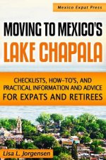 Moving to Mexico's Lake Chapala: b029: Checklists, How-tos, and Practical Information and Advice for Expats and Retirees