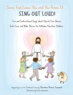 Since God Loves You and You Know It...Sing Out Loud: Fun and Instructional Songs about Church Time Basics, God's Love and Bible Stories for Orthodox C